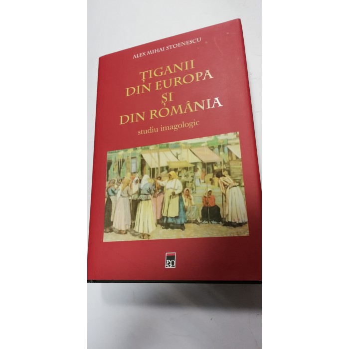 TIGANII DIN EUROPA SI DIN ROMANIA - ALEX MIHAI STOENESCU